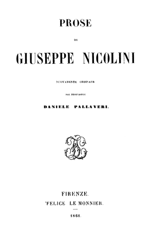 PROSE DI GIUSEPPE NICOLINI - NUOVAMENTE ORDINATE DAL PROFESSORE DANIELE PALLAVERI - FIRENZE. - FELICE LE MONNIER. - 1861.